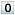 0